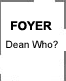 Foyer – Dean Who?